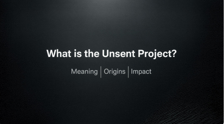What Is the Unsent Project? Meaning, Origins & Impact